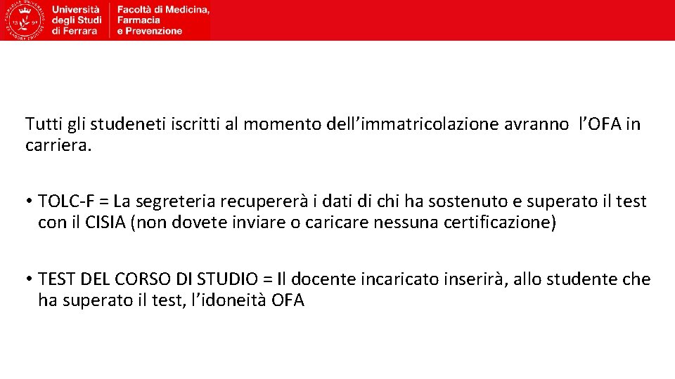 Tutti gli studeneti iscritti al momento dell’immatricolazione avranno l’OFA in carriera. • TOLC-F =