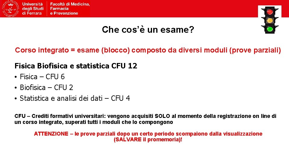 Che cos’è un esame? Corso integrato = esame (blocco) composto da diversi moduli (prove