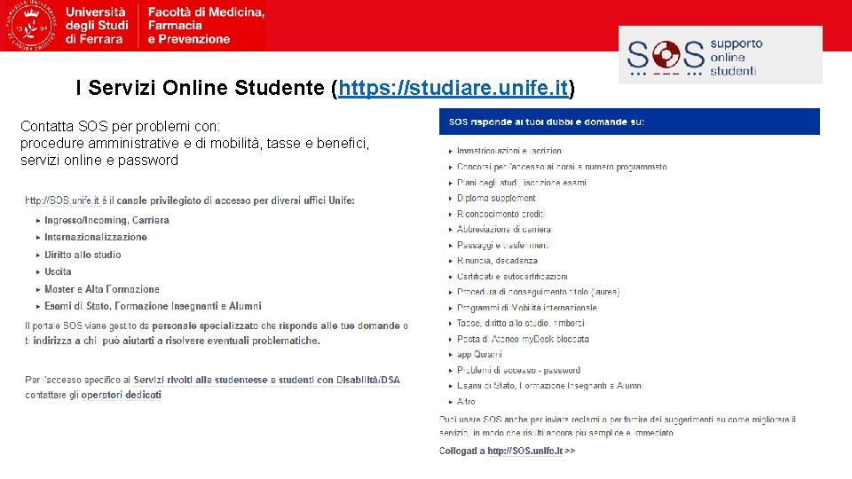 I Servizi Online Studente (https: //studiare. unife. it) Contatta SOS per problemi con: procedure