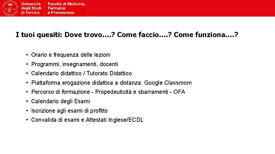 I tuoi quesiti: Dove trovo…. ? Come faccio…. ? Come funziona…. ? • Orario