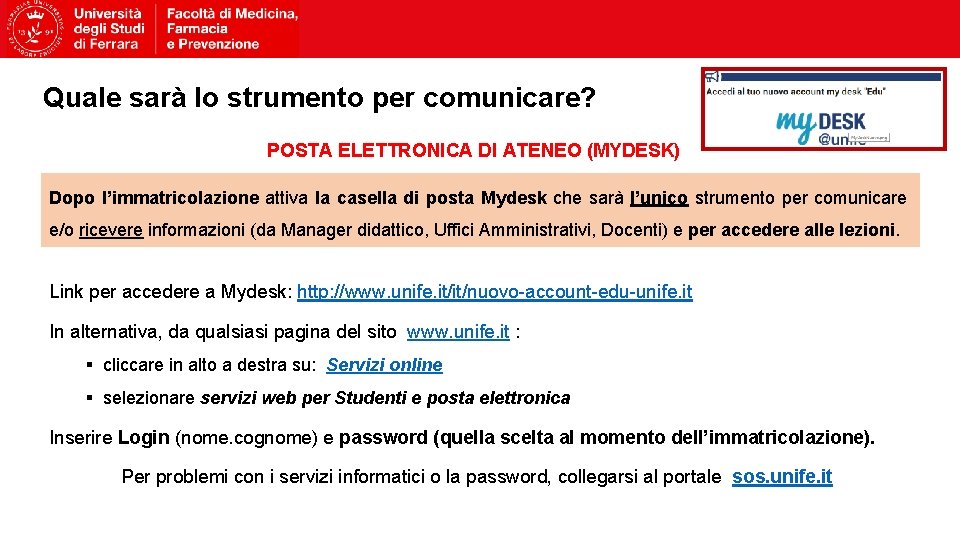 Quale sarà lo strumento per comunicare? POSTA ELETTRONICA DI ATENEO (MYDESK) Dopo l’immatricolazione attiva