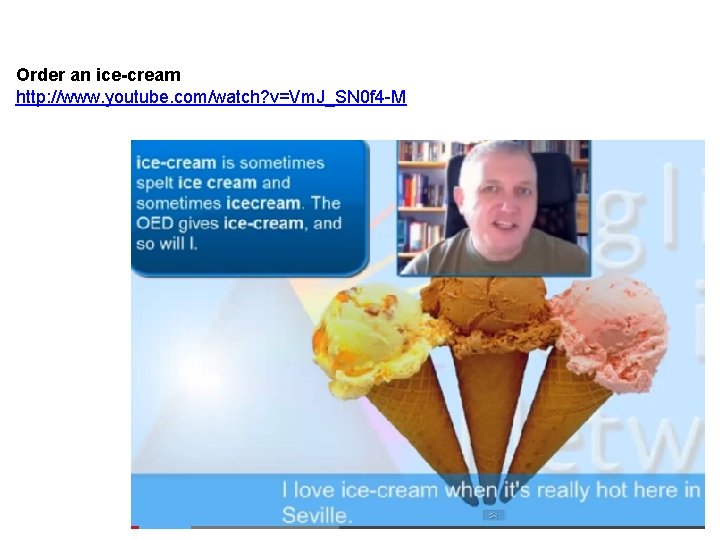 Order an ice-cream http: //www. youtube. com/watch? v=Vm. J_SN 0 f 4 -M 