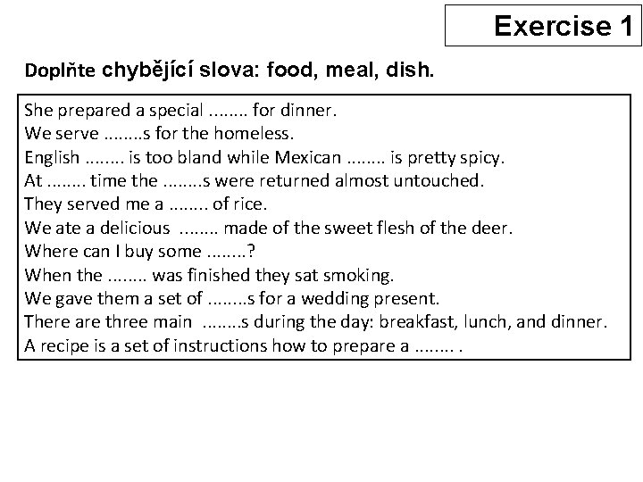 Exercise 1 Doplňte chybějící slova: food, meal, dish. She prepared a special. . .