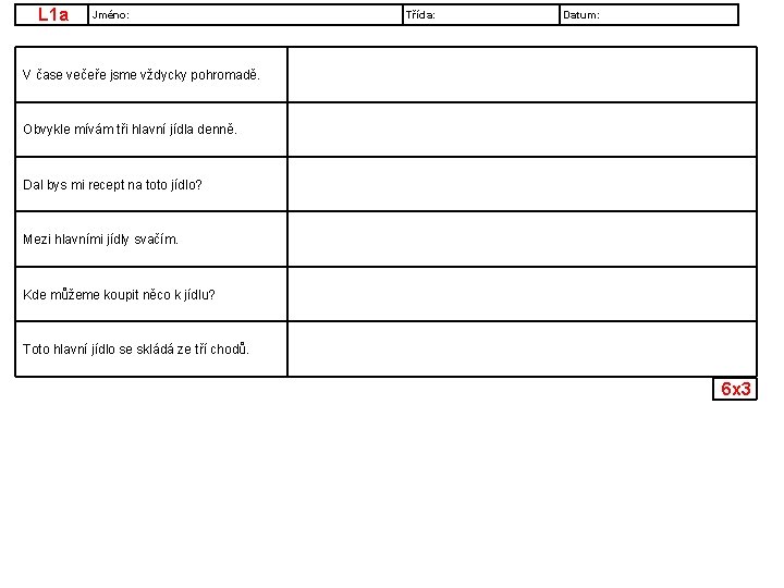 L 1 a Jméno: Třída: Datum: V čase večeře jsme vždycky pohromadě. Obvykle mívám