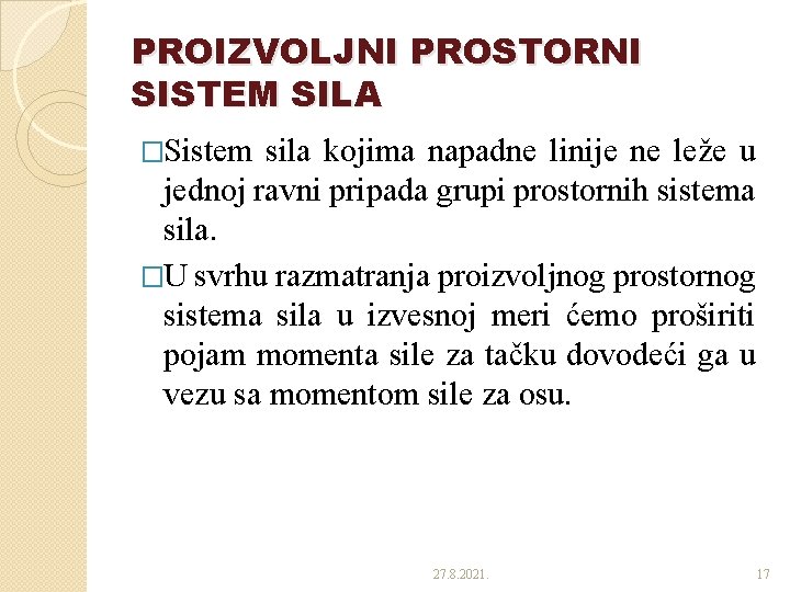 PROIZVOLJNI PROSTORNI SISTEM SILA �Sistem sila kojima napadne linije ne leže u jednoj ravni