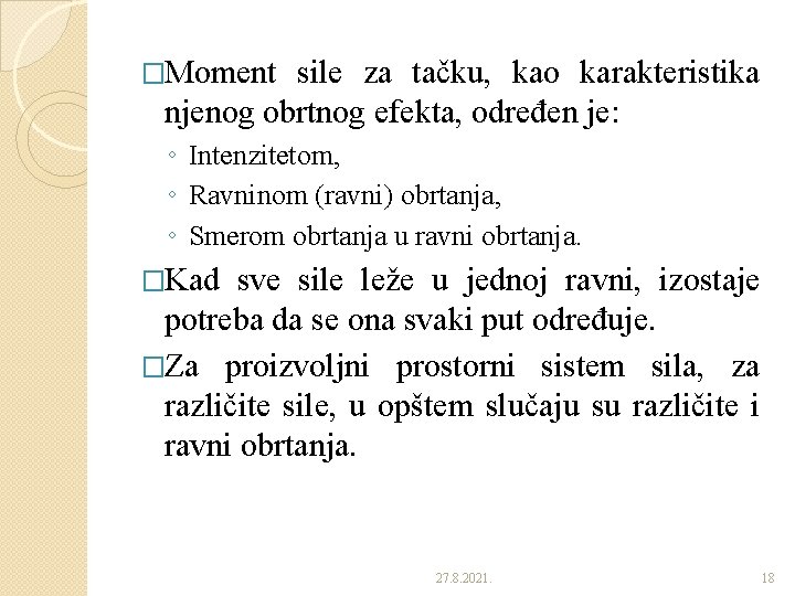 �Moment sile za tačku, kao karakteristika njenog obrtnog efekta, određen je: ◦ Intenzitetom, ◦