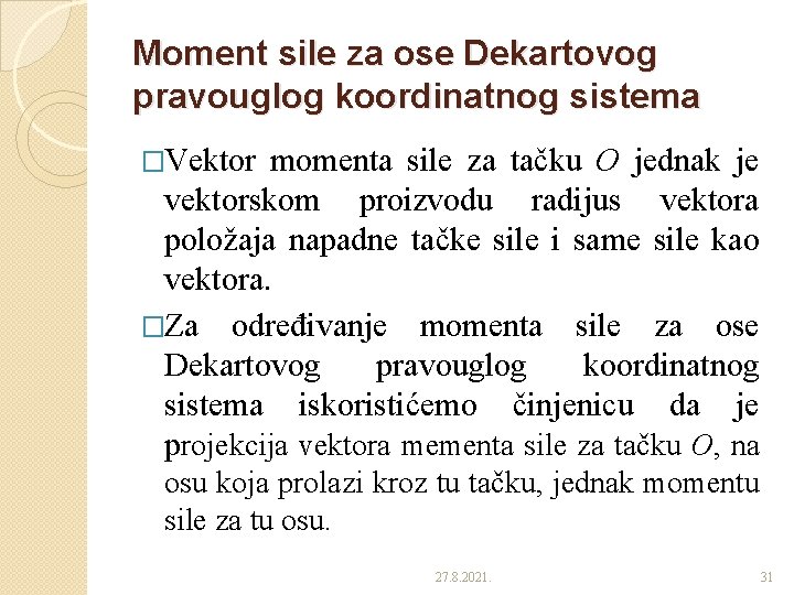 Moment sile za ose Dekartovog pravouglog koordinatnog sistema �Vektor momenta sile za tačku O