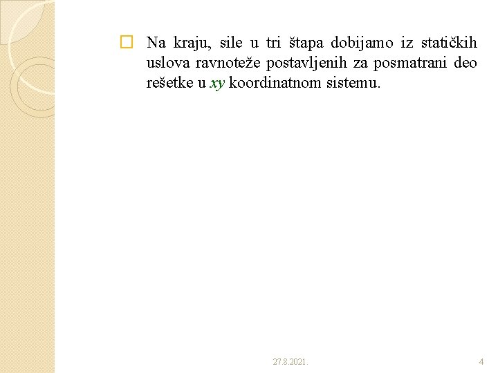 � Na kraju, sile u tri štapa dobijamo iz statičkih uslova ravnoteže postavljenih za