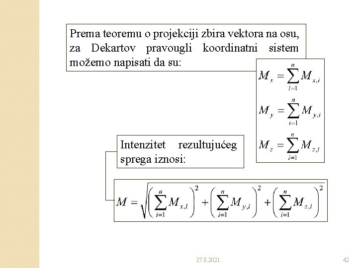 Prema teoremu o projekciji zbira vektora na osu, za Dekartov pravougli koordinatni sistem možemo