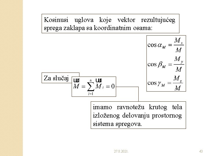 Kosinusi uglova koje vektor rezultujućeg sprega zaklapa sa koordinatnim osama: Za slučaj imamo ravnotežu