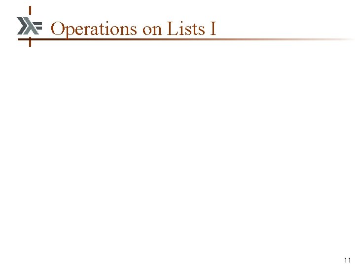 Operations on Lists I 11 