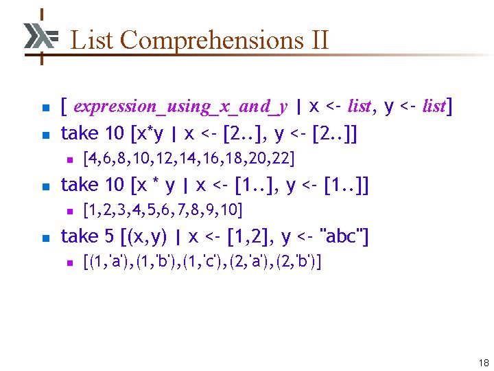 List Comprehensions II n n [ expression_using_x_and_y | x <- list, y <- list]