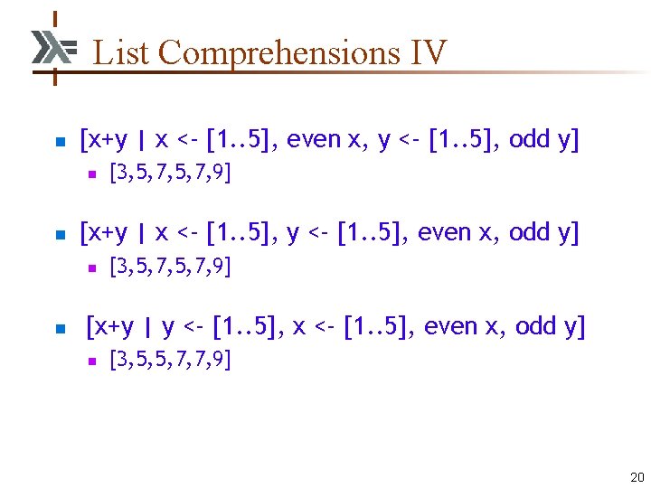 List Comprehensions IV n [x+y | x <- [1. . 5], even x, y