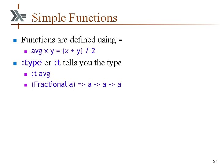 Simple Functions n Functions are defined using = n n avg x y =