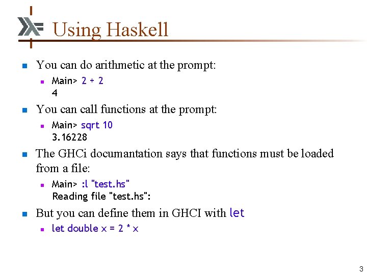 Using Haskell n You can do arithmetic at the prompt: n n You can