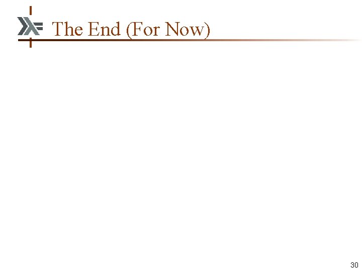 The End (For Now) 30 