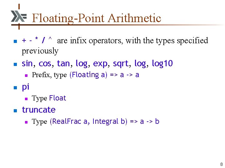 Floating-Point Arithmetic n n + - * / ^ are infix operators, with the