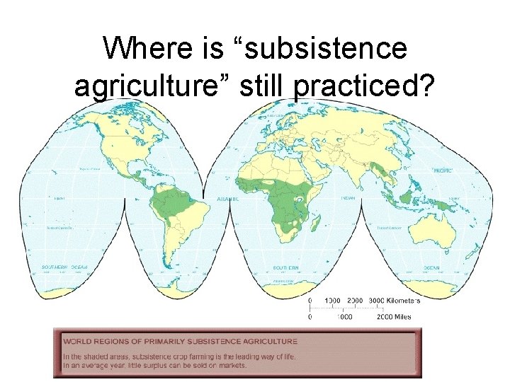 Where is “subsistence agriculture” still practiced? 