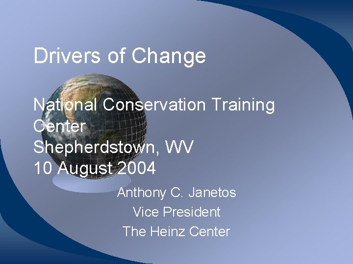 Drivers of Change National Conservation Training Center Shepherdstown, WV 10 August 2004 Anthony C.