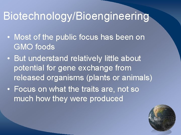 Biotechnology/Bioengineering • Most of the public focus has been on GMO foods • But