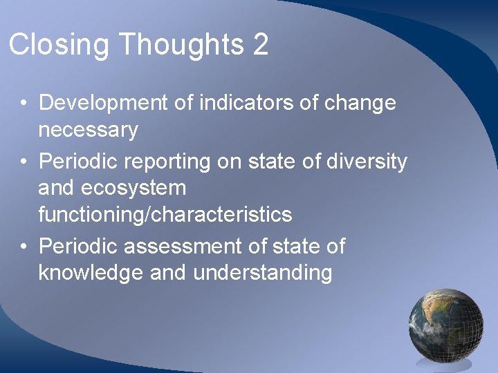 Closing Thoughts 2 • Development of indicators of change necessary • Periodic reporting on