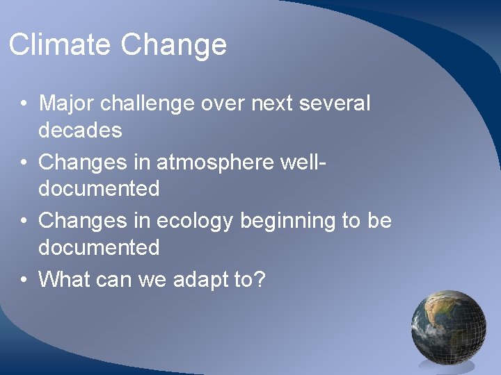 Climate Change • Major challenge over next several decades • Changes in atmosphere welldocumented