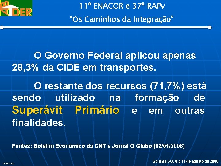 11º ENACOR e 37ª RAPv “Os Caminhos da Integração” O Governo Federal aplicou apenas