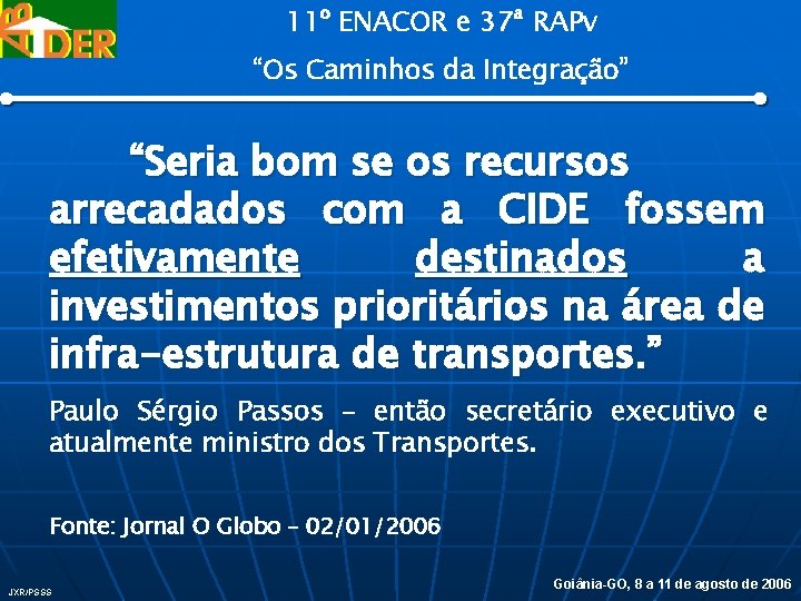 11º ENACOR e 37ª RAPv “Os Caminhos da Integração” “Seria bom se os recursos