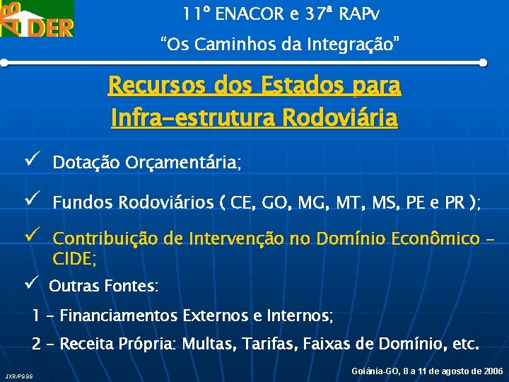 11º ENACOR e 37ª RAPv “Os Caminhos da Integração” Recursos dos Estados para Infra-estrutura
