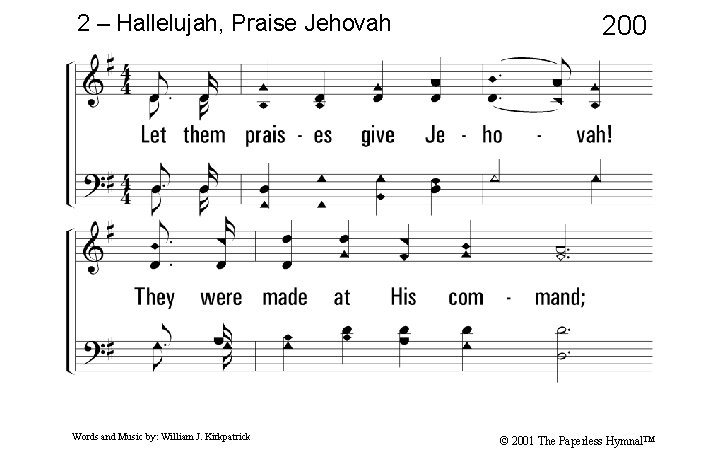 2 – Hallelujah, Praise Jehovah 200 2. Let them praises give Jehovah! They were