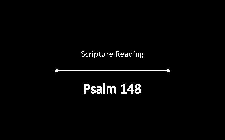 Scripture Reading Psalm 148 