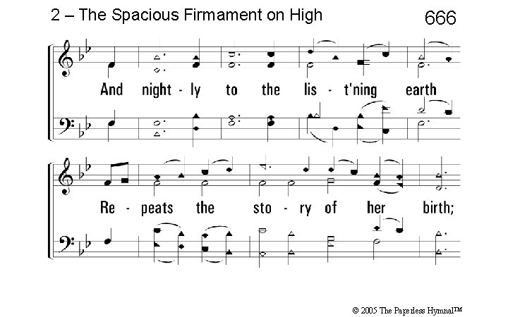 2 – The Spacious Firmament on High 666 © 2005 The Paperless Hymnal™ 