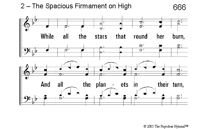 2 – The Spacious Firmament on High 666 © 2005 The Paperless Hymnal™ 