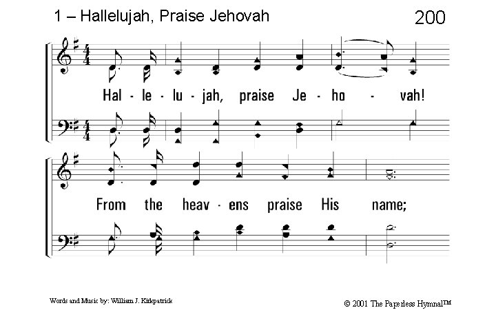 1 – Hallelujah, Praise Jehovah 200 1. Hallelujah, praise Jehovah! From the heavens praise