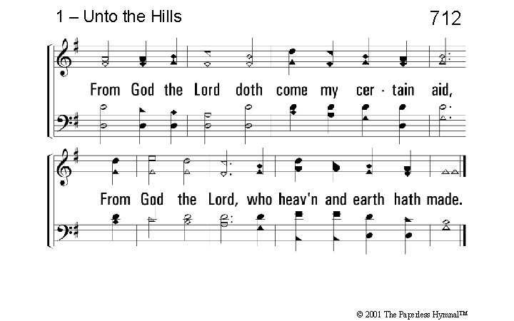 1 – Unto the Hills 712 © 2001 The Paperless Hymnal™ 