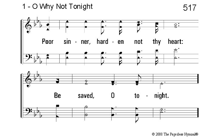 1 - O Why Not Tonight 517 © 2008 The Paperless Hymnal® 