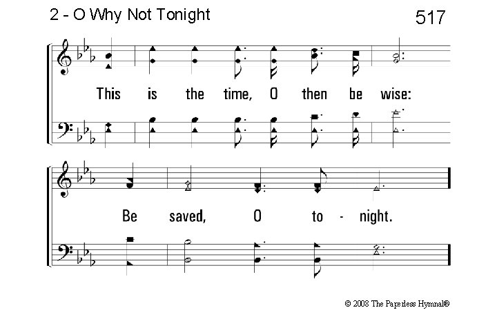 2 - O Why Not Tonight 517 © 2008 The Paperless Hymnal® 