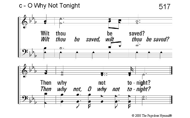 c - O Why Not Tonight 517 © 2008 The Paperless Hymnal® 