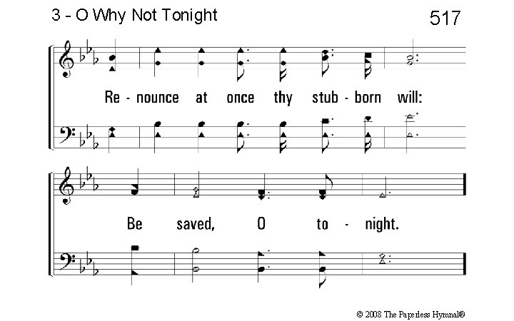 3 - O Why Not Tonight 517 © 2008 The Paperless Hymnal® 
