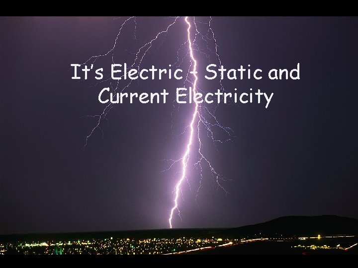 It’s Electric – Static and Current Electricity 