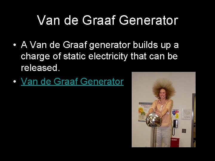 Van de Graaf Generator • A Van de Graaf generator builds up a charge