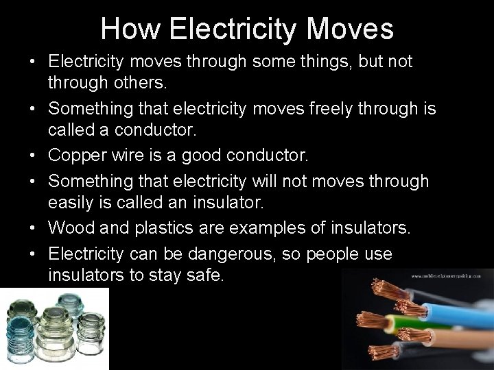 How Electricity Moves • Electricity moves through some things, but not through others. •