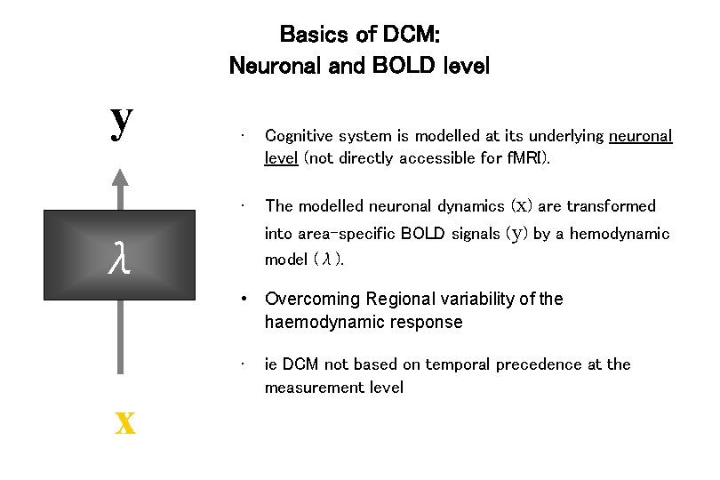 Basics of DCM: Neuronal and BOLD level y • Cognitive system is modelled at