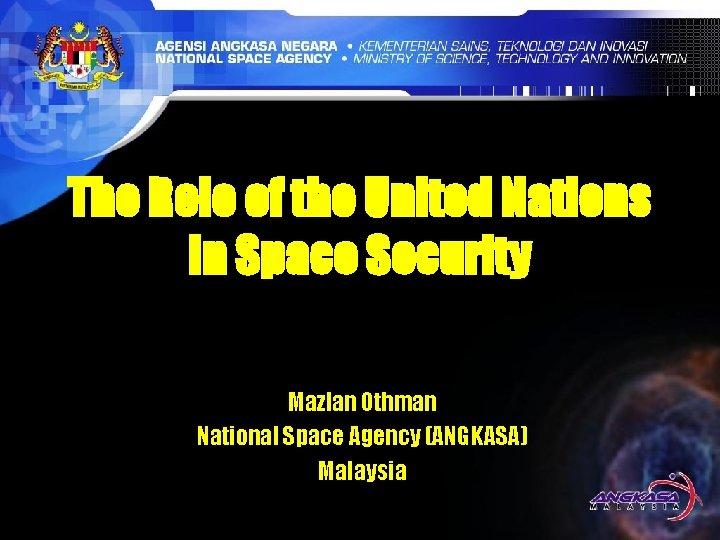 The Role of the United Nations In Space Security Mazlan Othman National Space Agency
