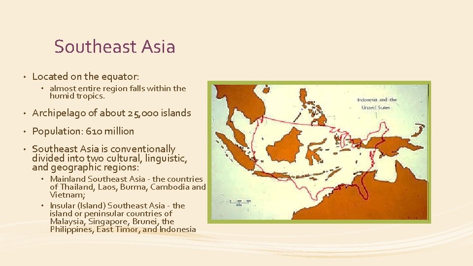 Southeast Asia • Located on the equator: • almost entire region falls within the