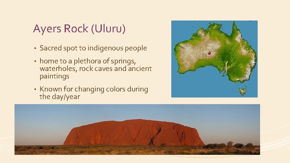 Ayers Rock (Uluru) • Sacred spot to indigenous people • home to a plethora