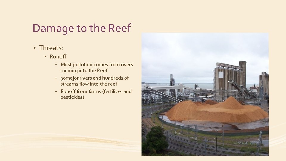Damage to the Reef • Threats: • Runoff Most pollution comes from rivers running