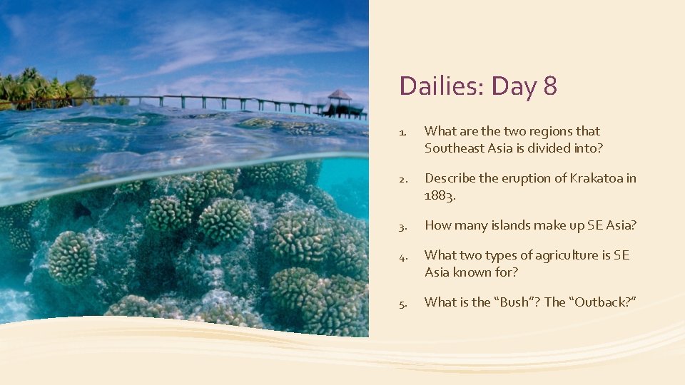 Dailies: Day 8 1. What are the two regions that Southeast Asia is divided