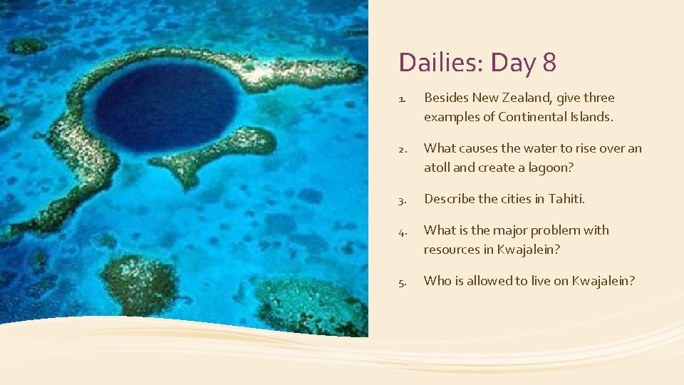 Dailies: Day 8 1. Besides New Zealand, give three examples of Continental Islands. 2.