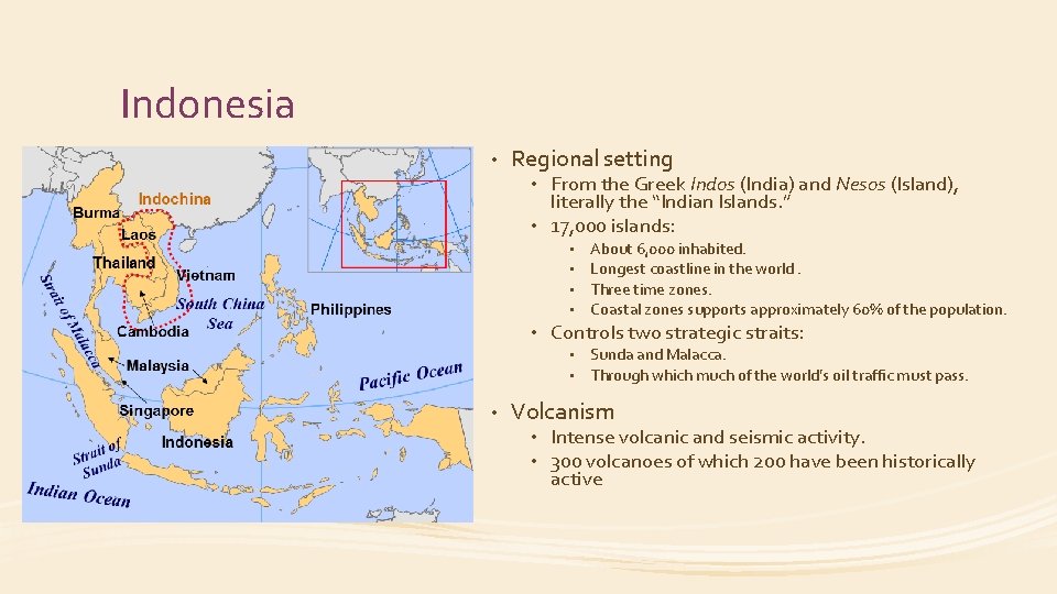 Indonesia • Regional setting From the Greek Indos (India) and Nesos (Island), literally the